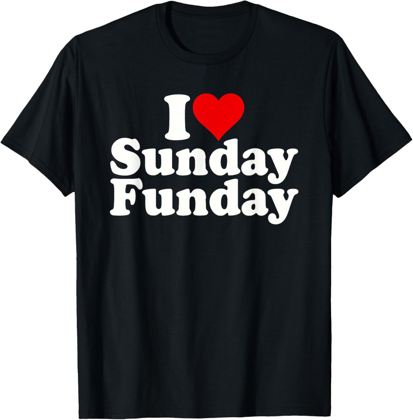 I Love Heart Sunday Funday T-Shirt - T-Shirt | Black