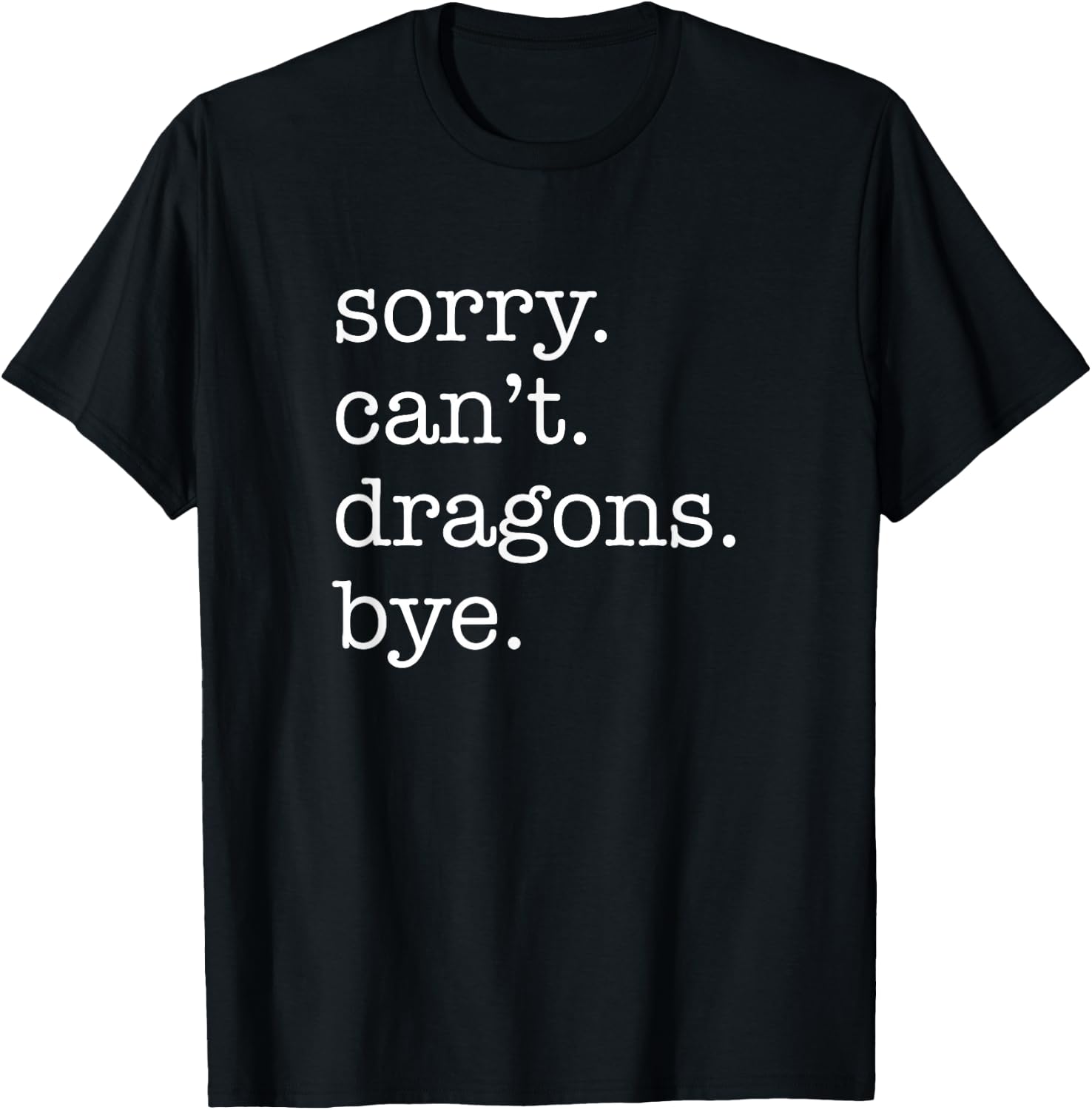 Sorry Can't Dragons Bye Funny Dragon T-Shirt - T-Shirt | Black