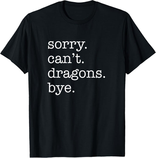 Sorry Can't Dragons Bye Funny Dragon T-Shirt - T-Shirt | Black
