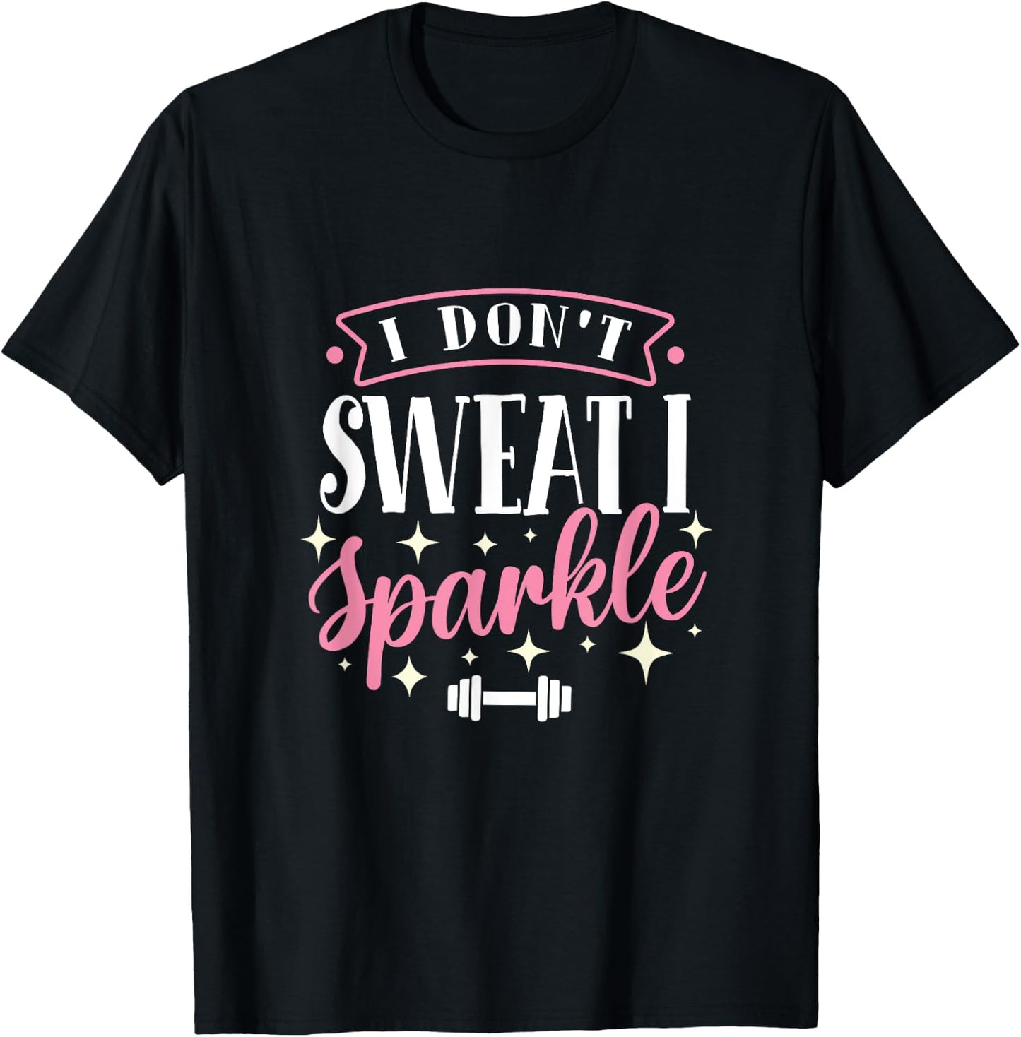 Gym Fitness Workout Funny Don't Sweat I Sparkle Quote T-Shirt - T-Shirt | Black