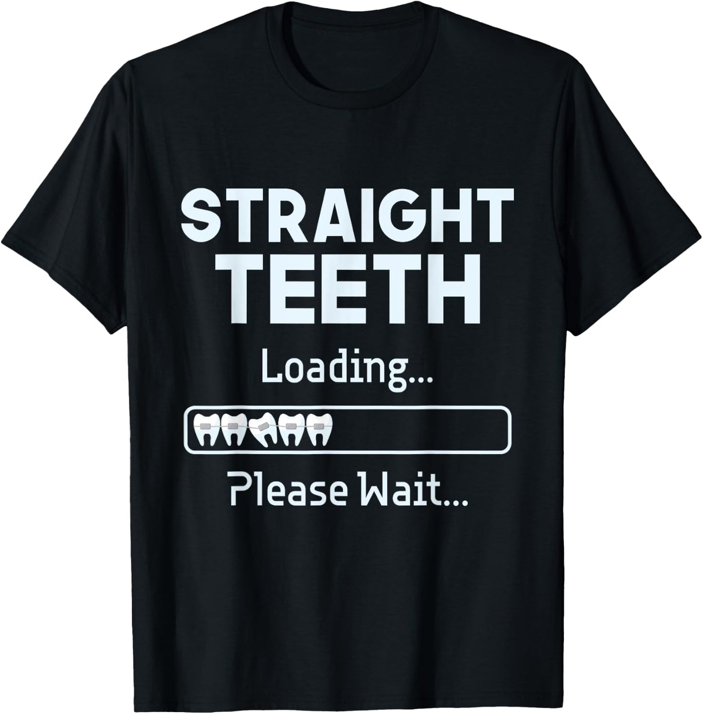 Straight Teeth Loading - Dental Braces Dentist Orthodontist T-Shirt - T-Shirt | Black