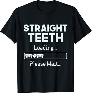 Straight Teeth Loading - Dental Braces Dentist Orthodontist T-Shirt - T-Shirt | Black
