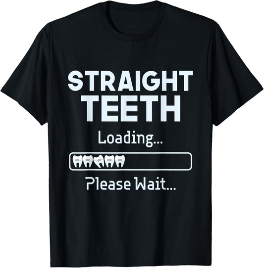Straight Teeth Loading - Dental Braces Dentist Orthodontist T-Shirt - T-Shirt | Black