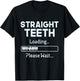Straight Teeth Loading - Dental Braces Dentist Orthodontist T-Shirt - T-Shirt | Black