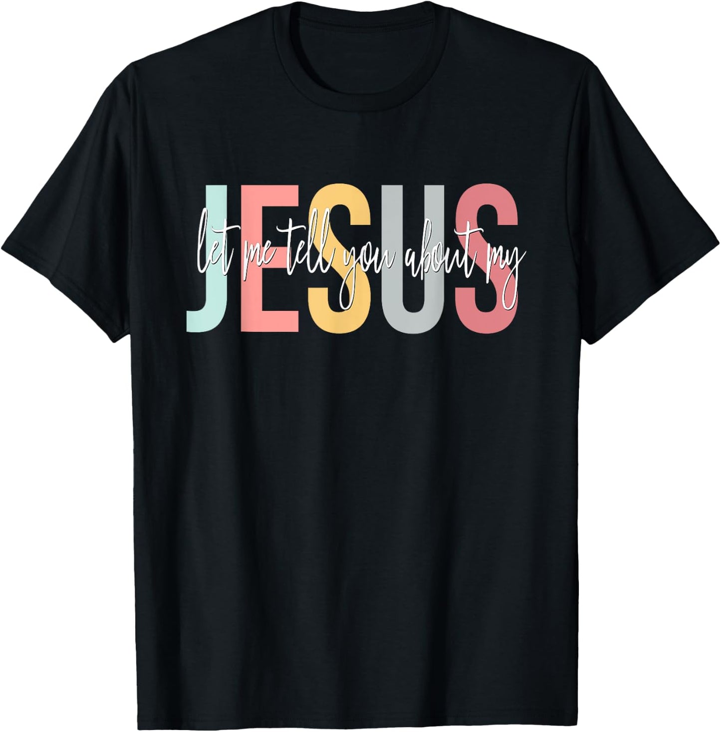 Christian Gift Let Me Tell You About My Jesus T-Shirt - T-Shirt | Black