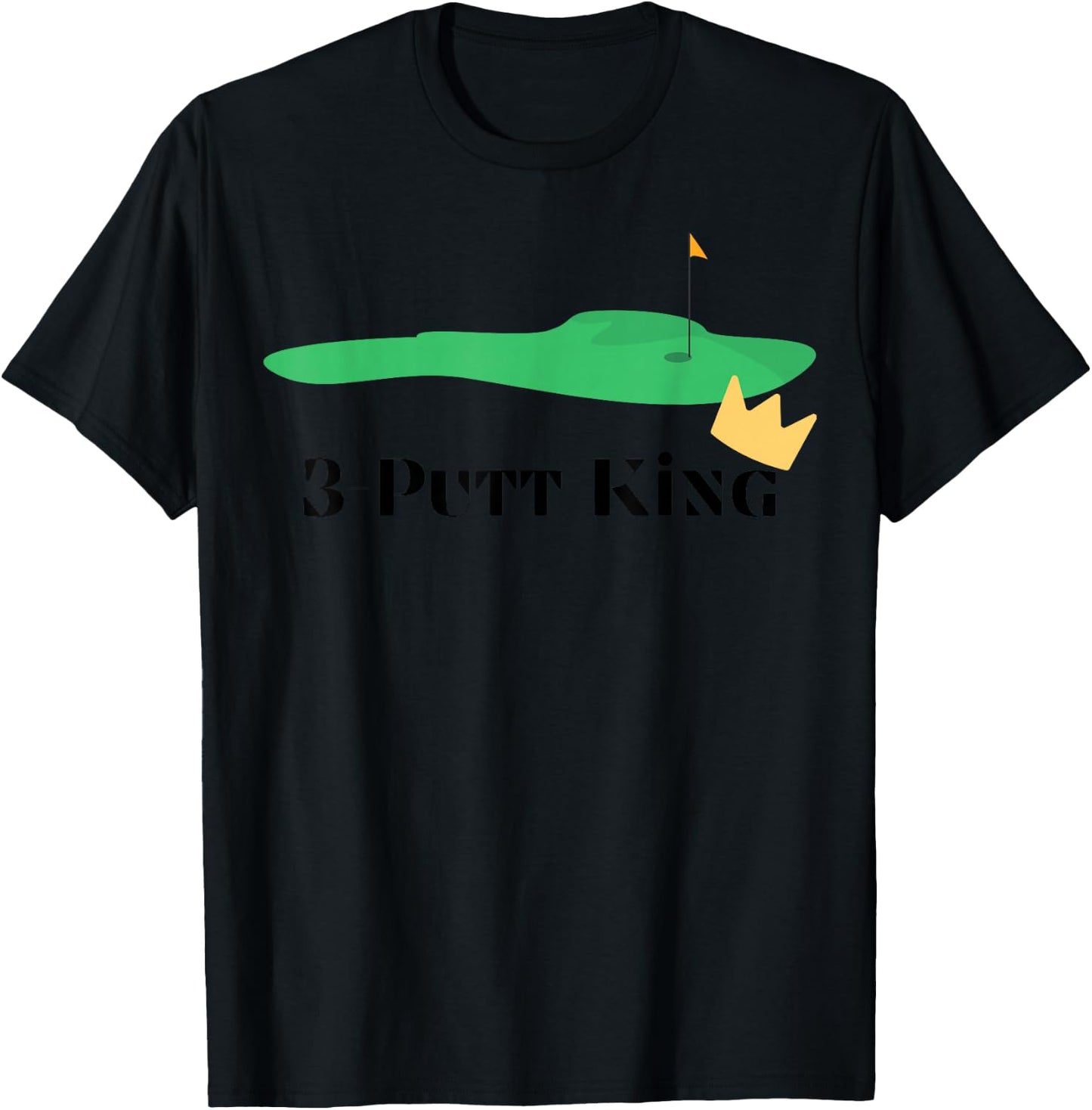 3-Putt King - Golf Funny - Golf Gift -Golf Lover T-Shirt - T-Shirt | Black