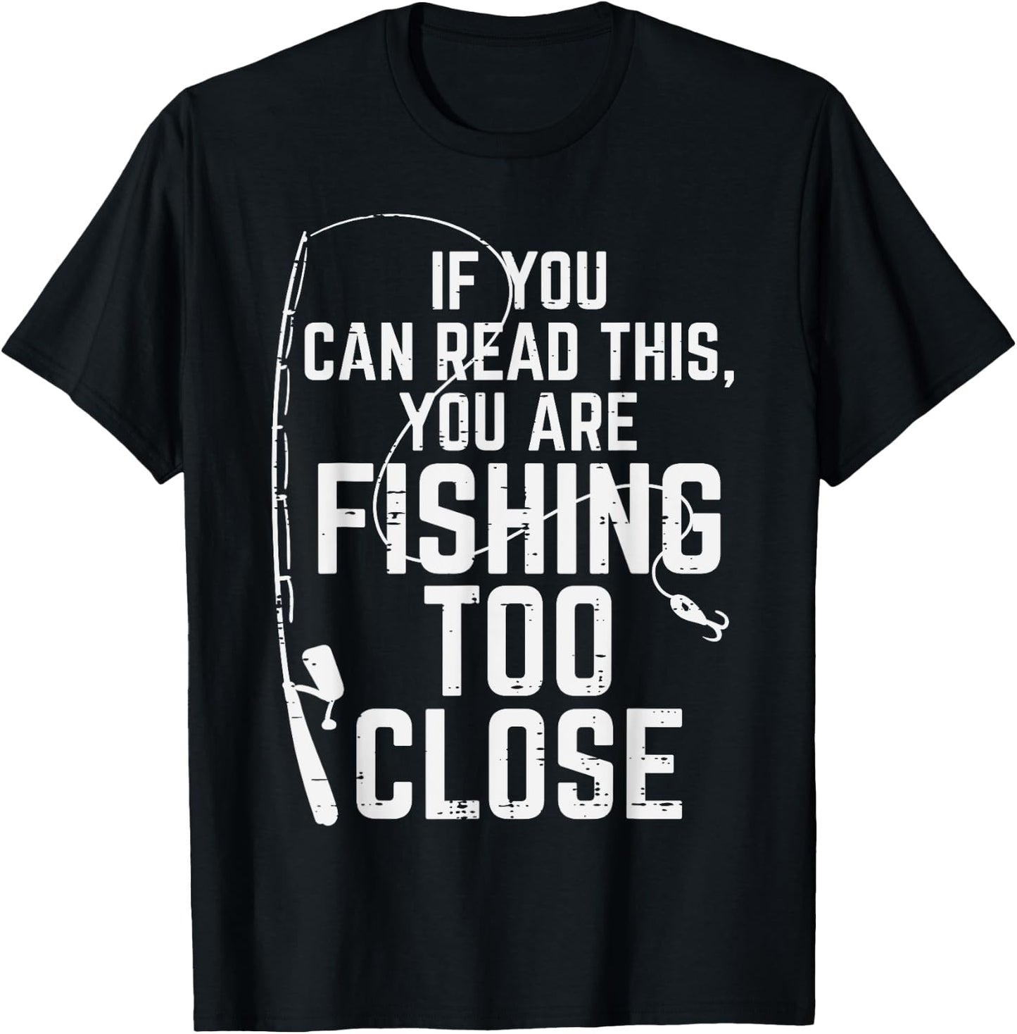 If You Can Read This Fishing Too Close Funny Men Women Kids T-Shirt - T-Shirt | Black