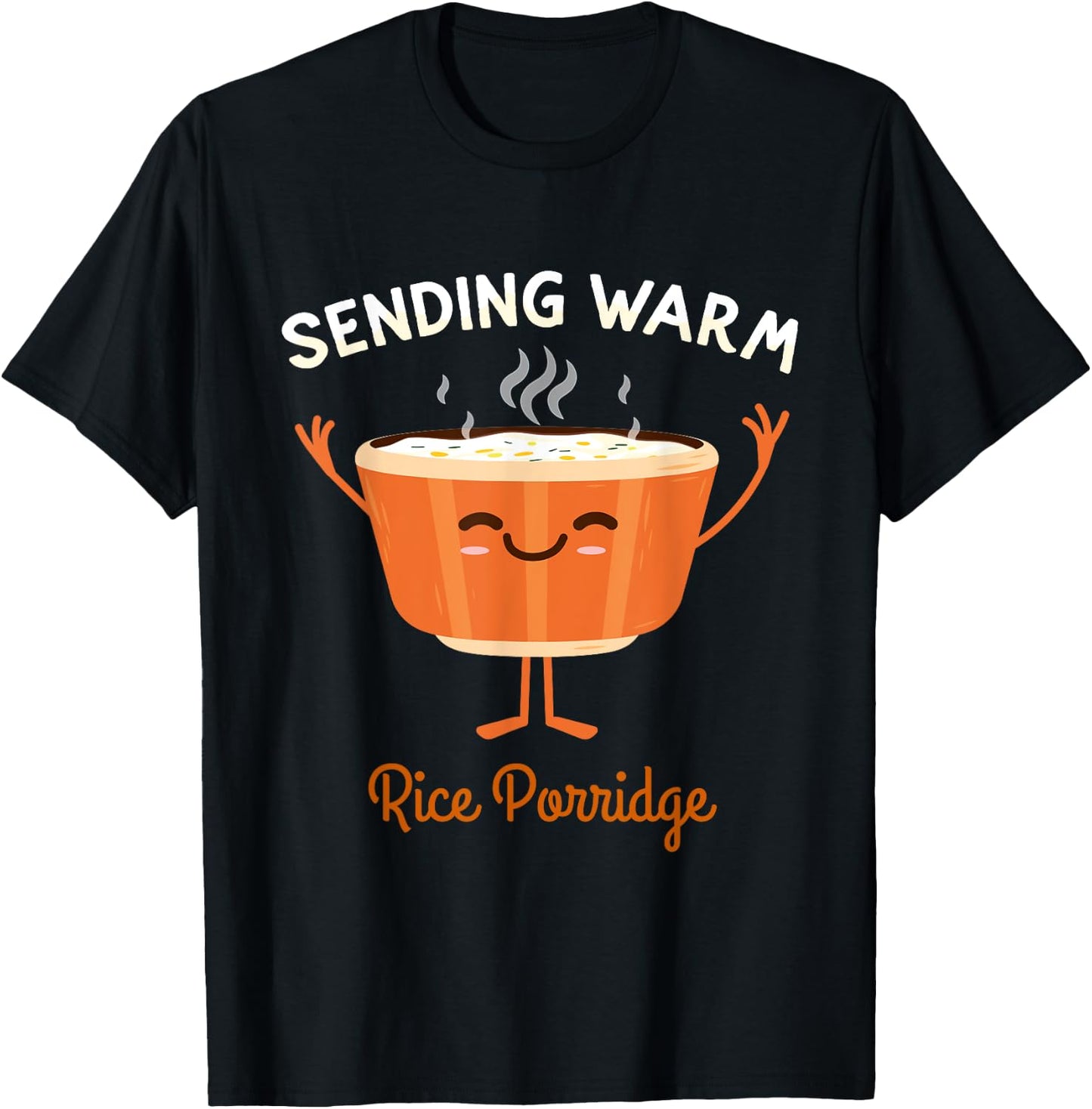 Sending Some Warm Rice Porridge Broth Rice Congee T-Shirt - T-Shirt | Black