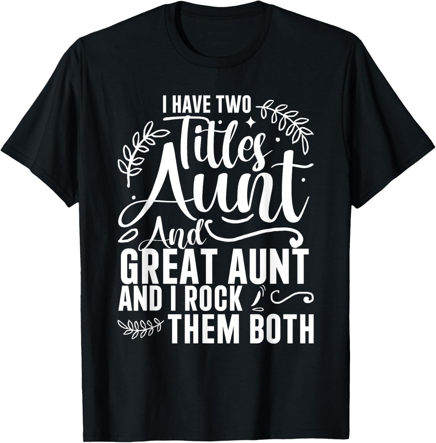 I Have Two Titles Aunt And Great Aunt And I Rock Them Both T-Shirt - T-Shirt | Black