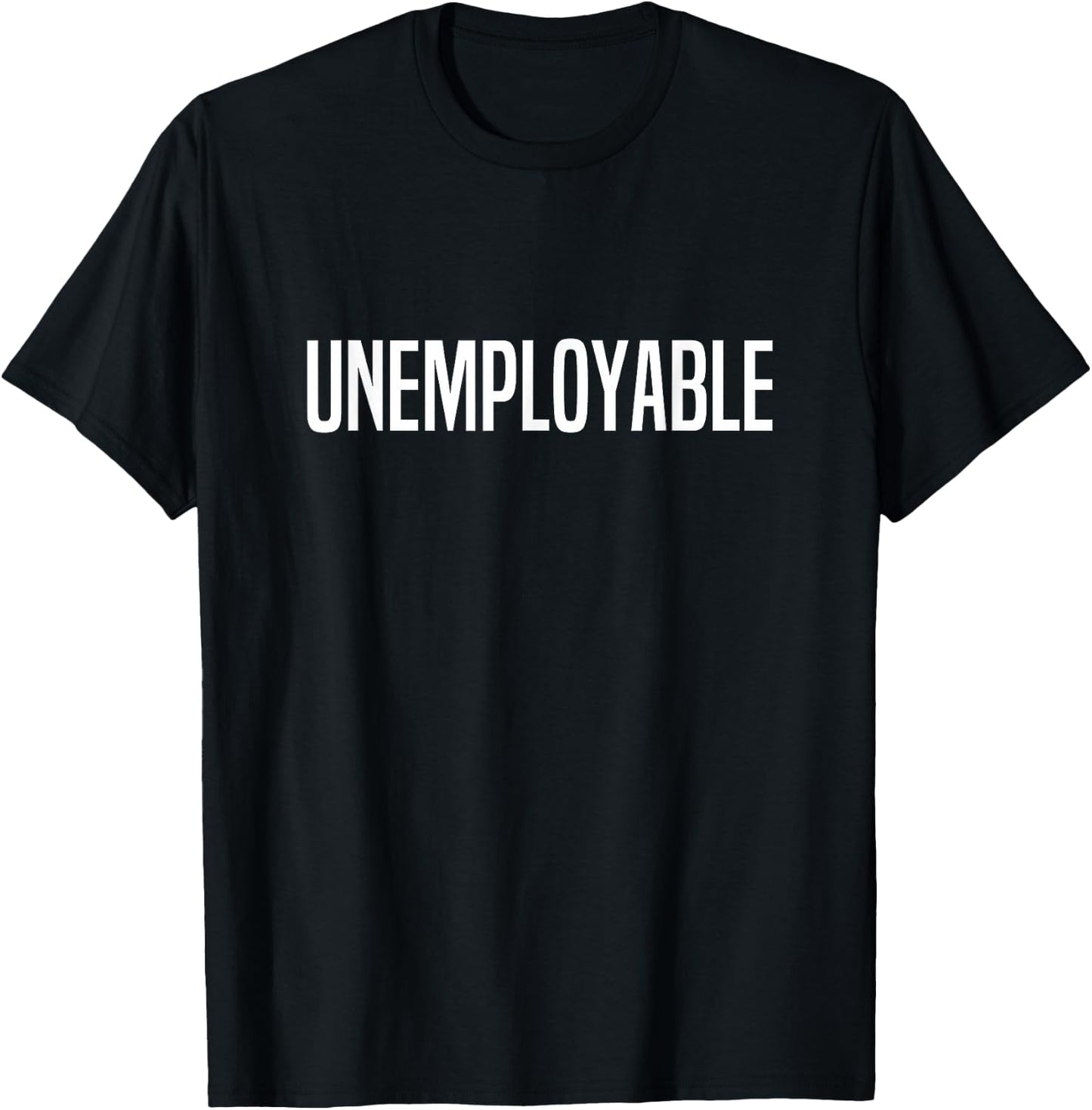 Unemployable Unemployed T-Shirt - T-Shirt | Black