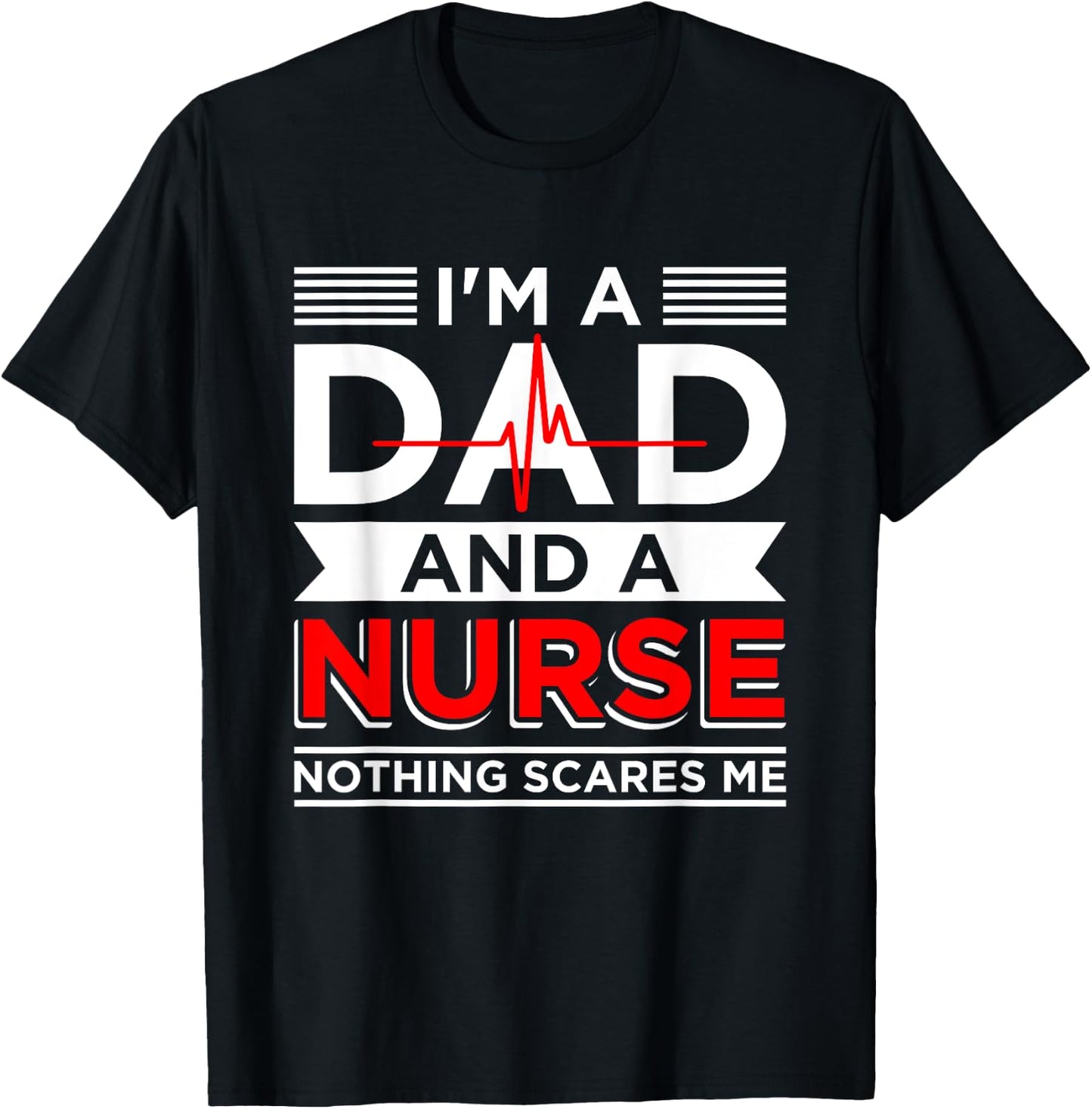 Father's Day Nursing I'm A Dad And A Nurse Nothing Scares Me T-Shirt - T-Shirt | Black