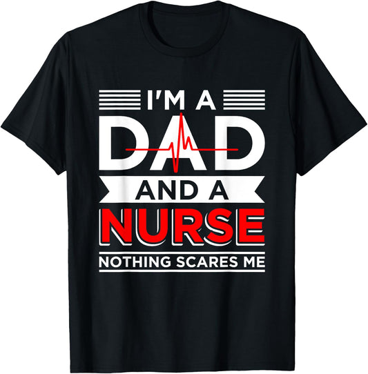 Father's Day Nursing I'm A Dad And A Nurse Nothing Scares Me T-Shirt - T-Shirt | Black