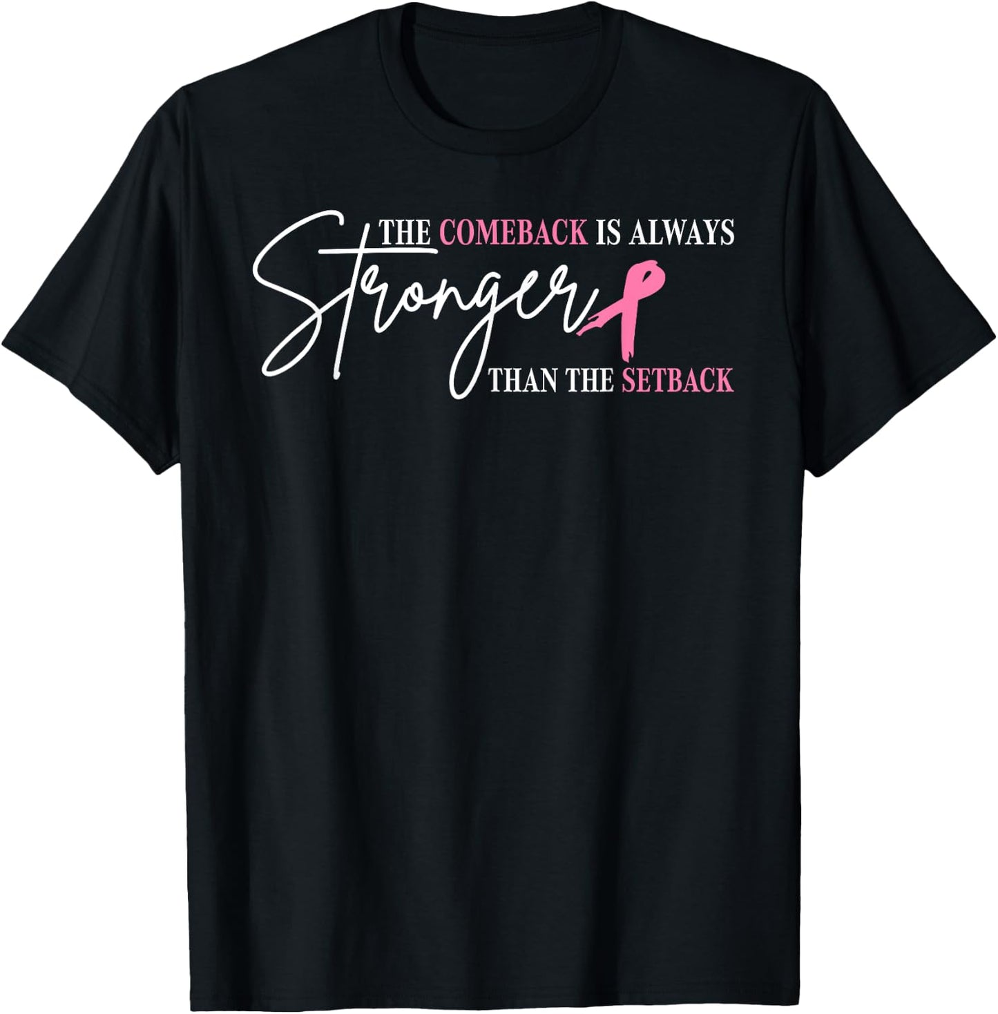 The Comeback Is Always Stronger Than Setback Breast Cancer T-Shirt - T-Shirt | Black