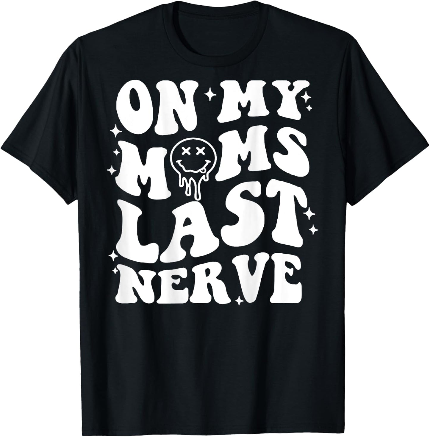 On Moms Last Nerve (on back) T-Shirt - T-Shirt | Black