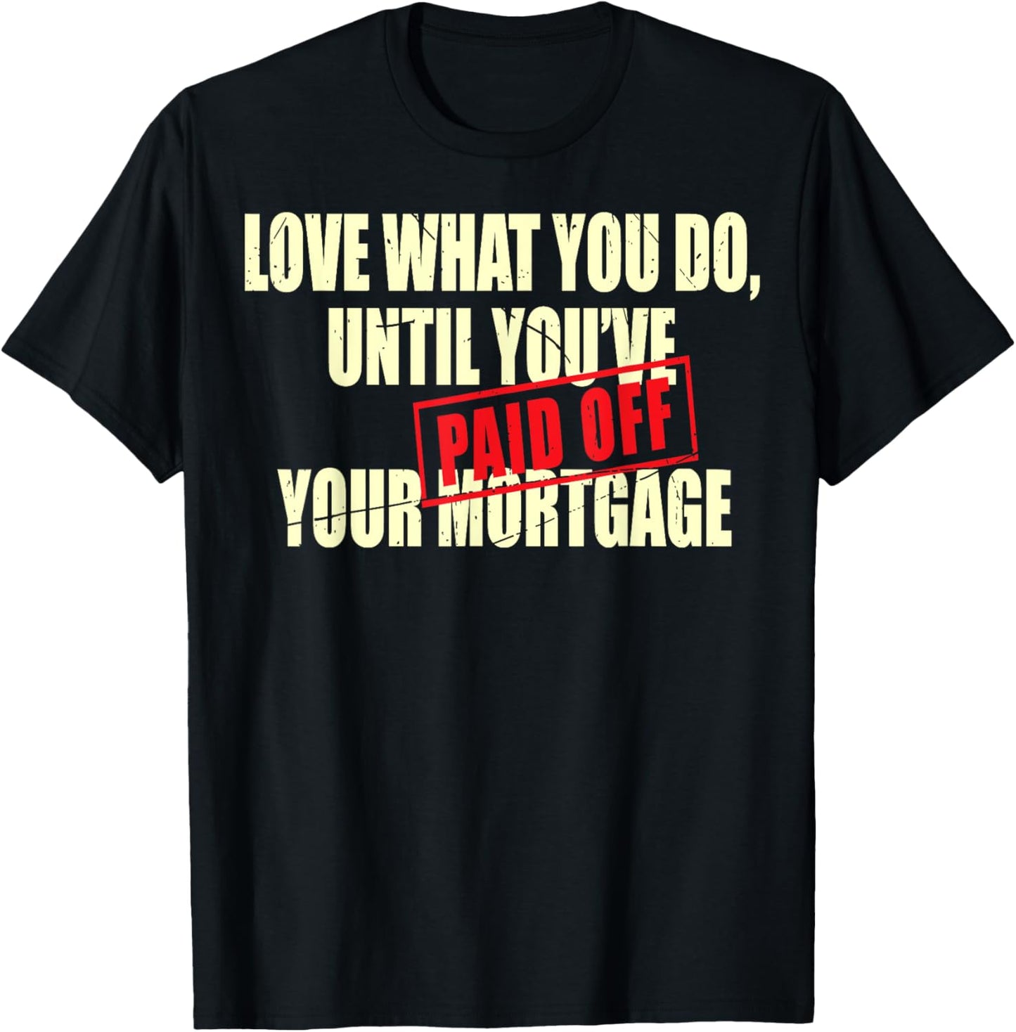 New House Warming Gift Mortgage Work Till Paid Off Funny New T-Shirt - T-Shirt | Black