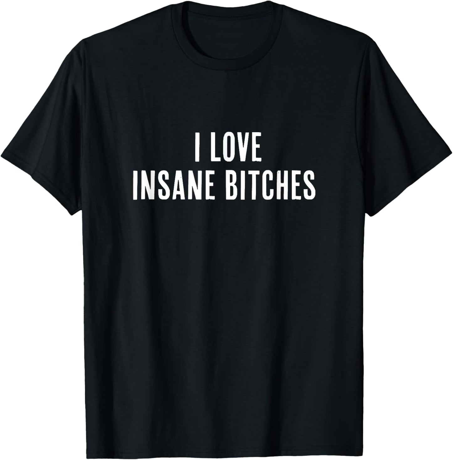 I Love Insane Bitches, I am Insane Couple Matching Couple T-Shirt - T-Shirt | Black