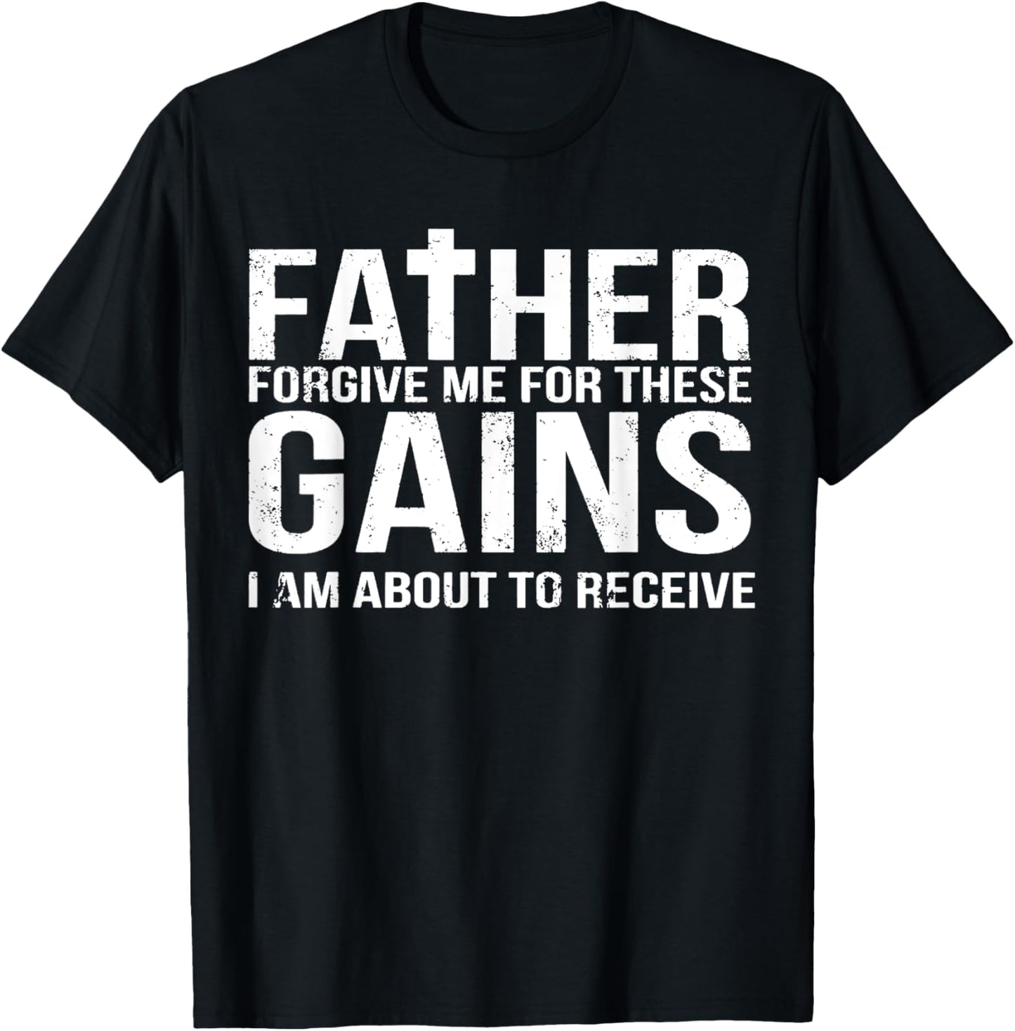 Father Forgive Me For These Gains Funny Fitness Gym Workout T-Shirt - T-Shirt | Black