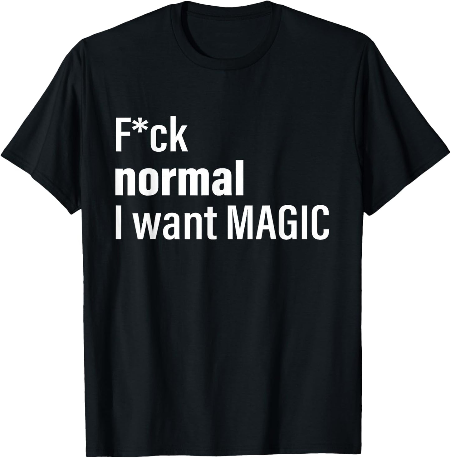 Fuck Normal I Want Magic T-Shirt - T-Shirt | Black