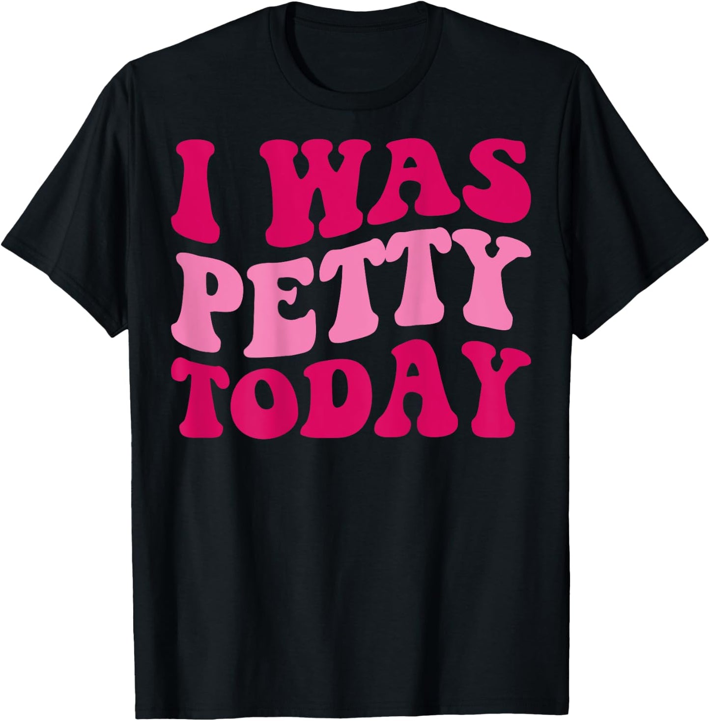 I Was Petty Today Funny Sarcastic Saying Groovy Women T-Shirt - T-Shirt | Black