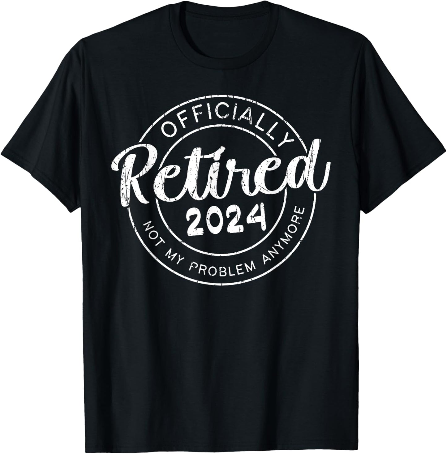 Officially Retired 2024 Not My Problem Anymore Funny Family T-Shirt - T-Shirt | Black