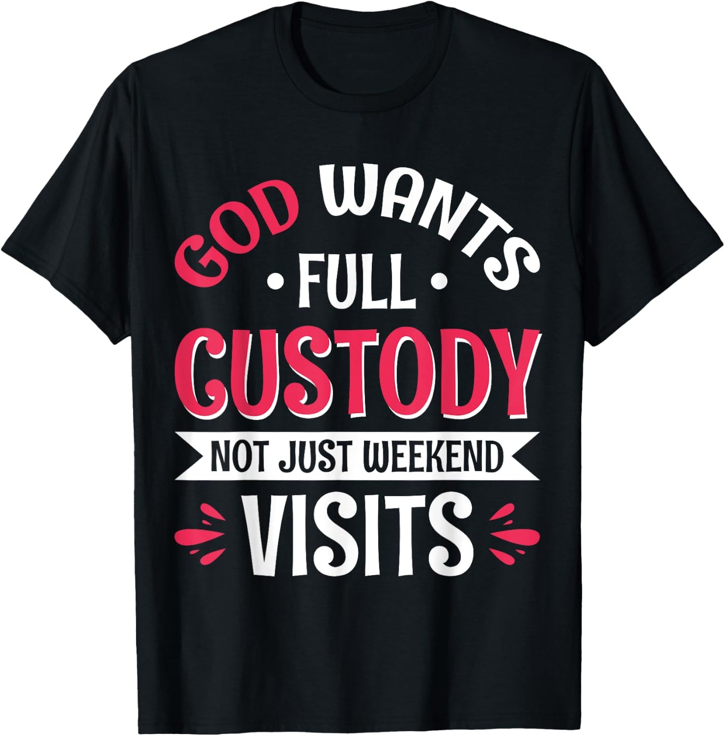 God Wants Full Custody Not Just Weekend Visits T-Shirt - T-Shirt | Black