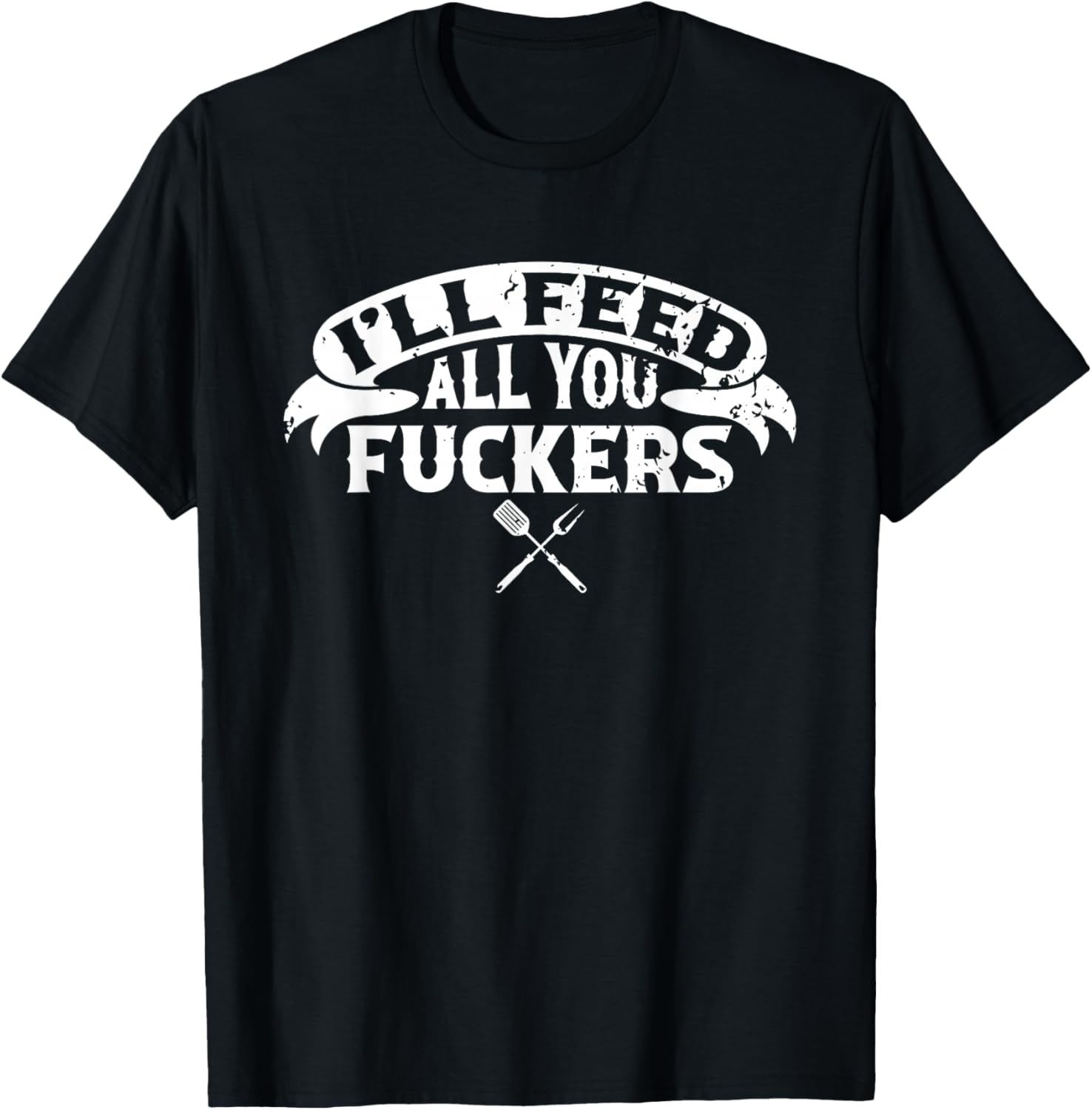 BBQ Dad I'll Feed All You Fuckers Barbecue Chef T-Shirt - T-Shirt | Black