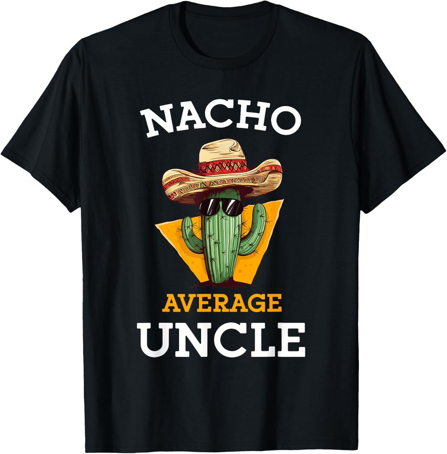 Nacho Average Uncle Funny Mexican Uncle Cactus Cinco De Mayo T-Shirt - T-Shirt | Black
