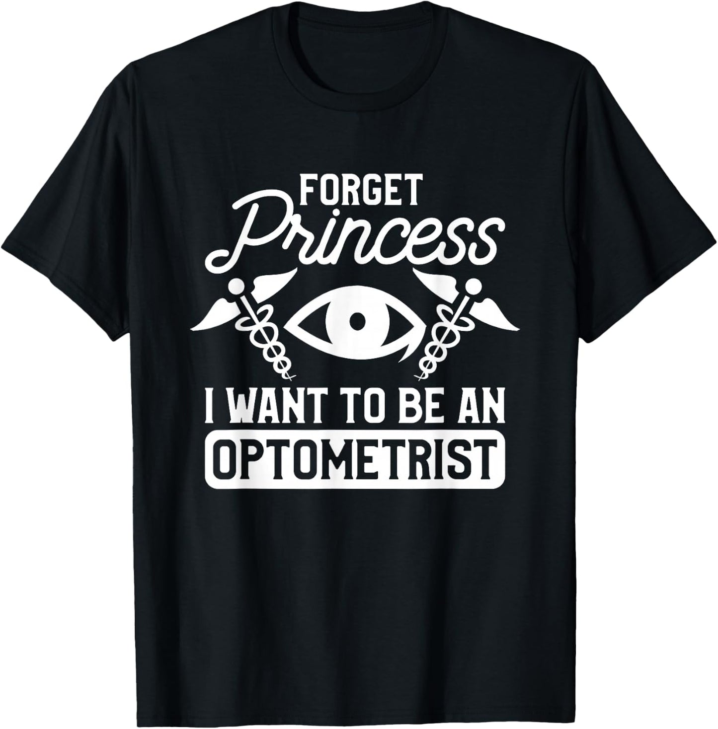 Forget Princess I Want To Be An Optometrist Optometry T-Shirt - T-Shirt | Black