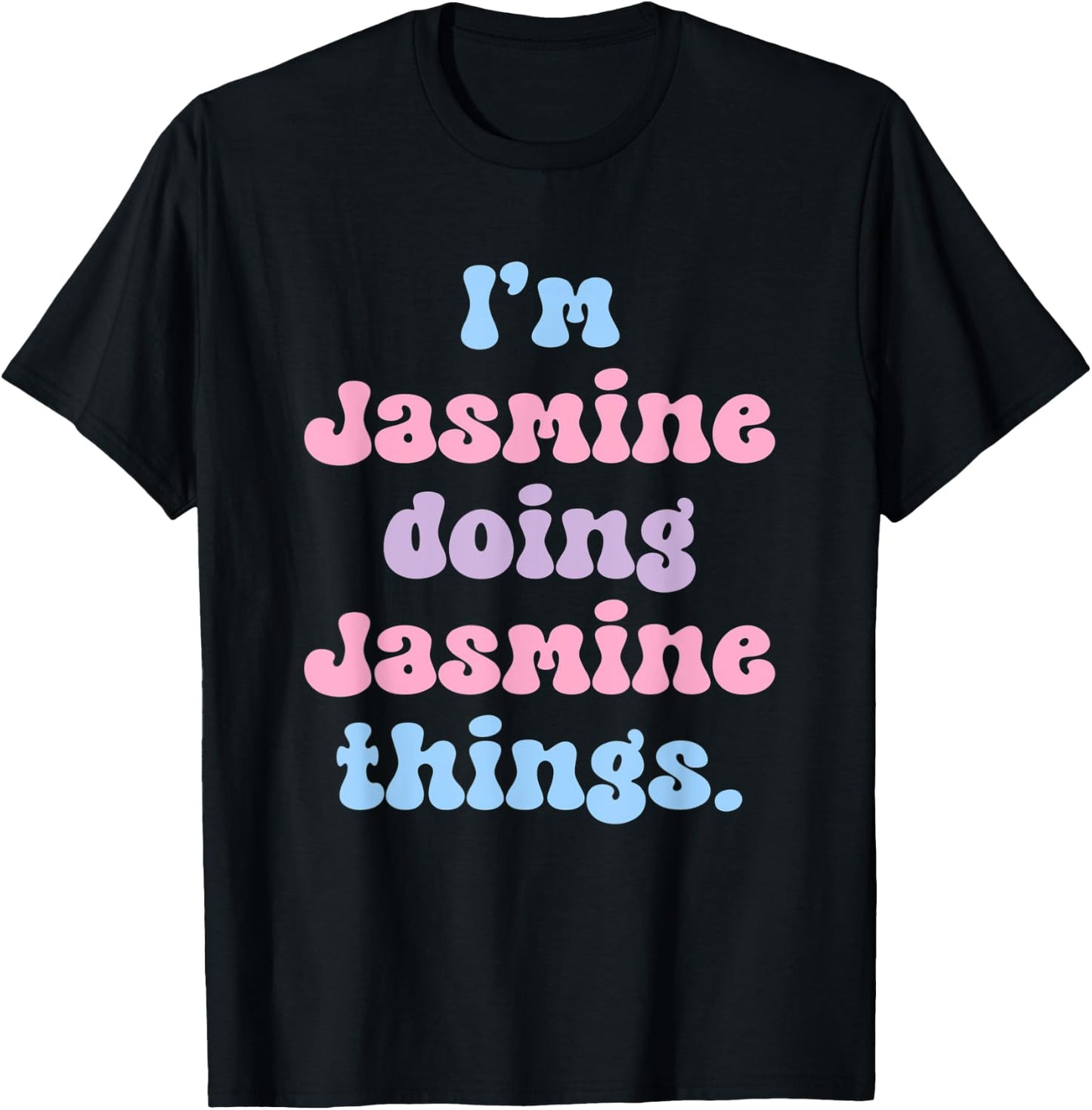 I'm Jasmine Doing Jasmine Things Funny Name T-Shirt - T-Shirt | Black