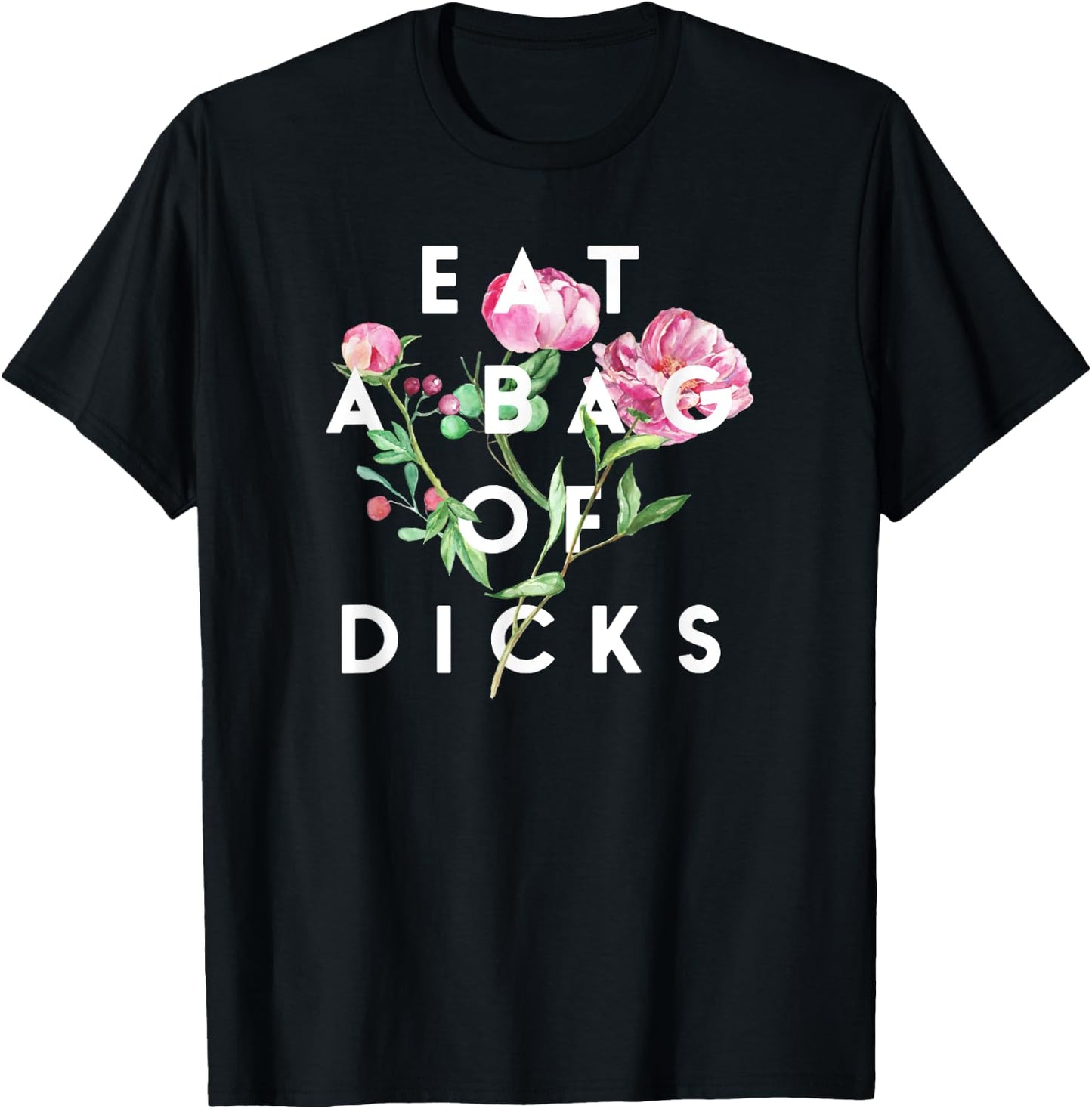 Flowers, Eat A Bag Of Dicks, Funny, By Raytee T-Shirt - T-Shirt | Black