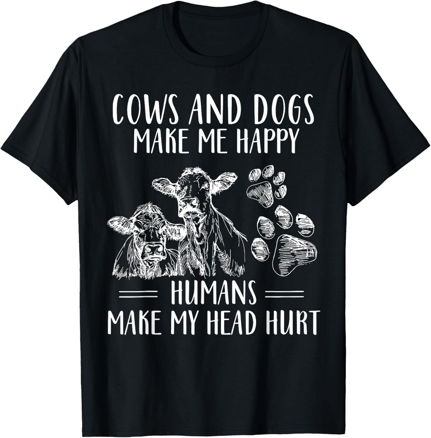 Cows And Dogs Make Me Happy Humans Make My Head Hurt T-Shirt - T-Shirt | Black