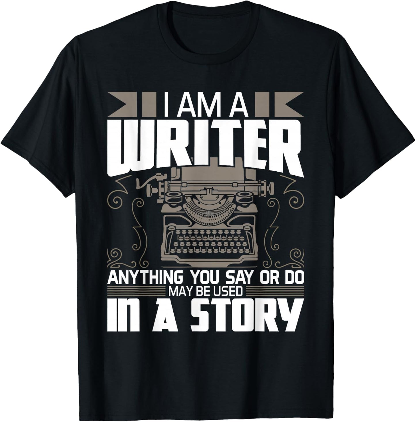 Anything You Say May Be Used In A Story - Author Novelist T-Shirt - T-Shirt | Black