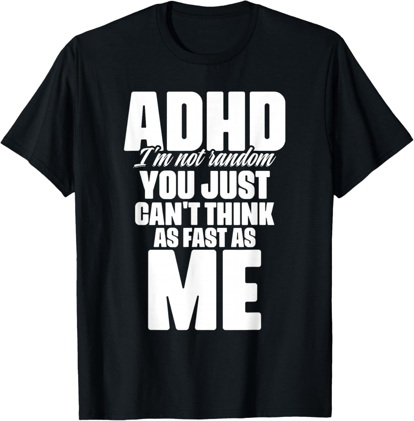 ADHD I'm Not Random You Just Can't Think As Me Autism ADHD T-Shirt - T-Shirt | Black