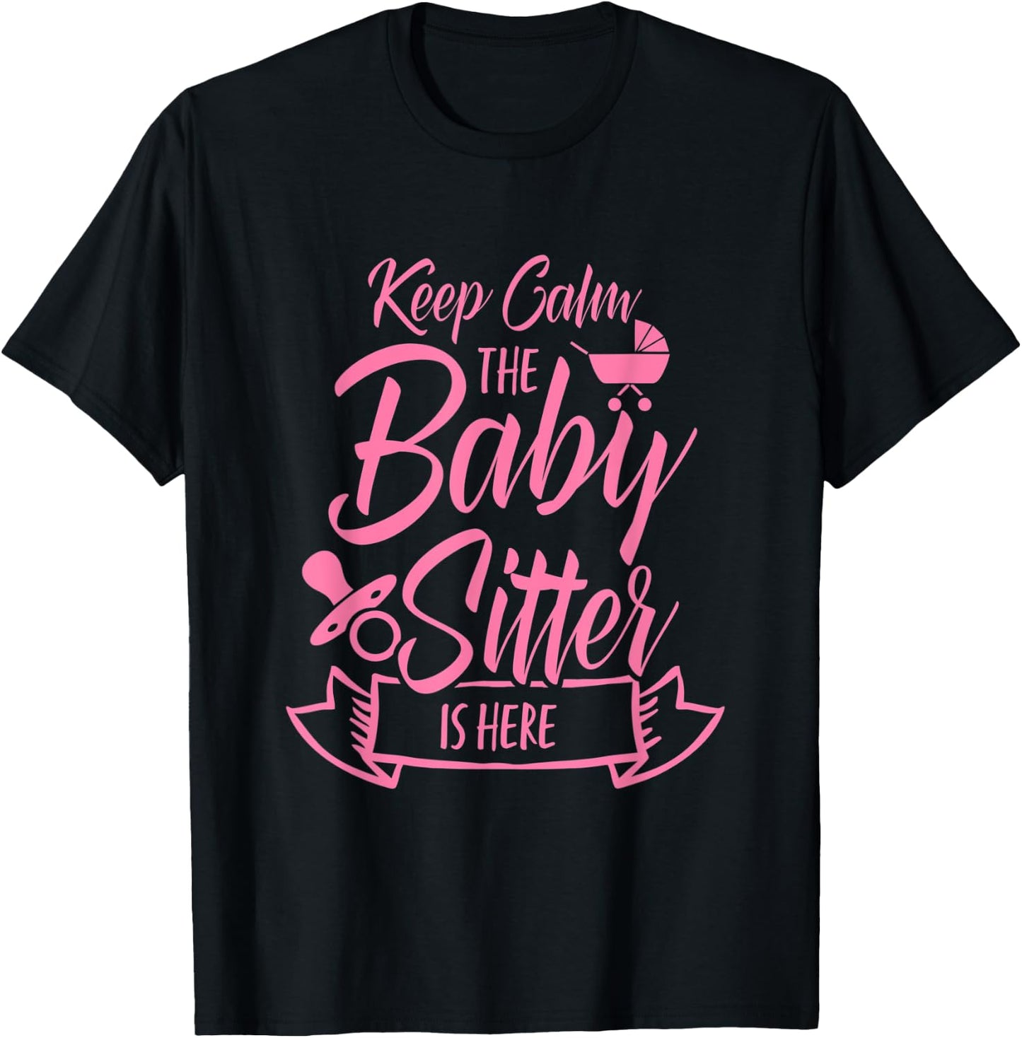Keep Calm The Babysitter Is Here Daycare Provider Babysit T-Shirt - T-Shirt | Black