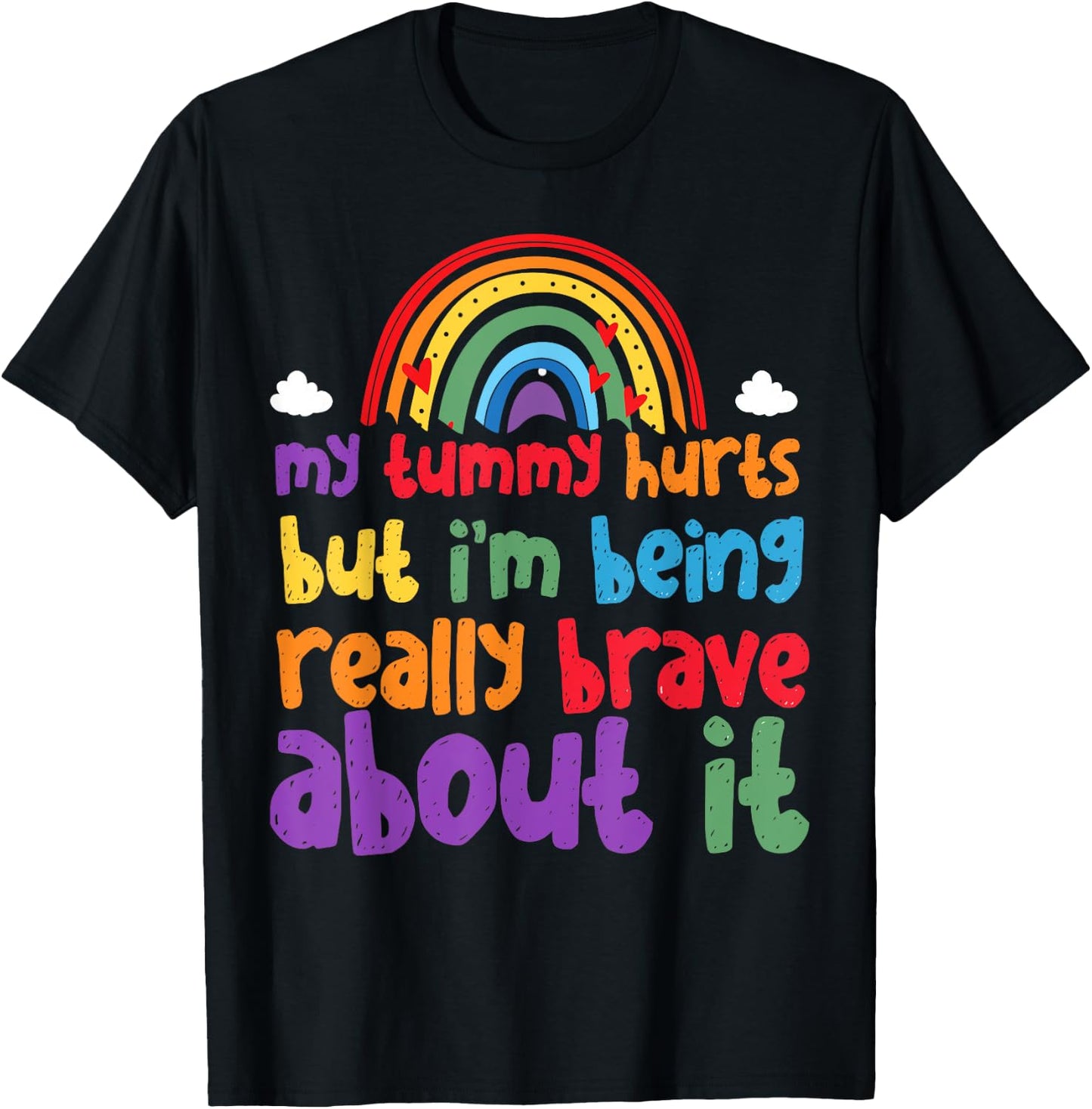 My Tummy Hurts But I'm Being Really Brave About It T-Shirt - T-Shirt | Black