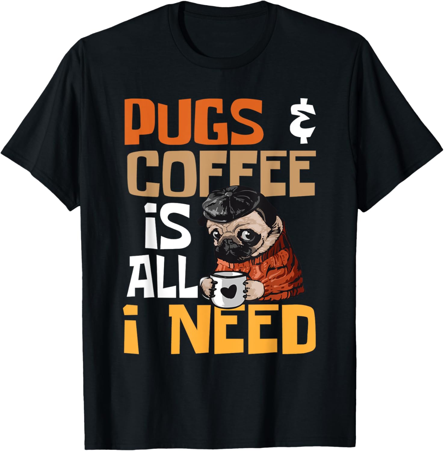 Pugs And Coffee Is All I Need - Dog Lover Pet Owner Men Women T-Shirt - T-Shirt | Black