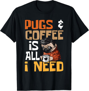 Pugs And Coffee Is All I Need - Dog Lover Pet Owner Men Women T-Shirt - T-Shirt | Black