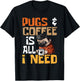 Pugs And Coffee Is All I Need - Dog Lover Pet Owner Men Women T-Shirt - T-Shirt | Black