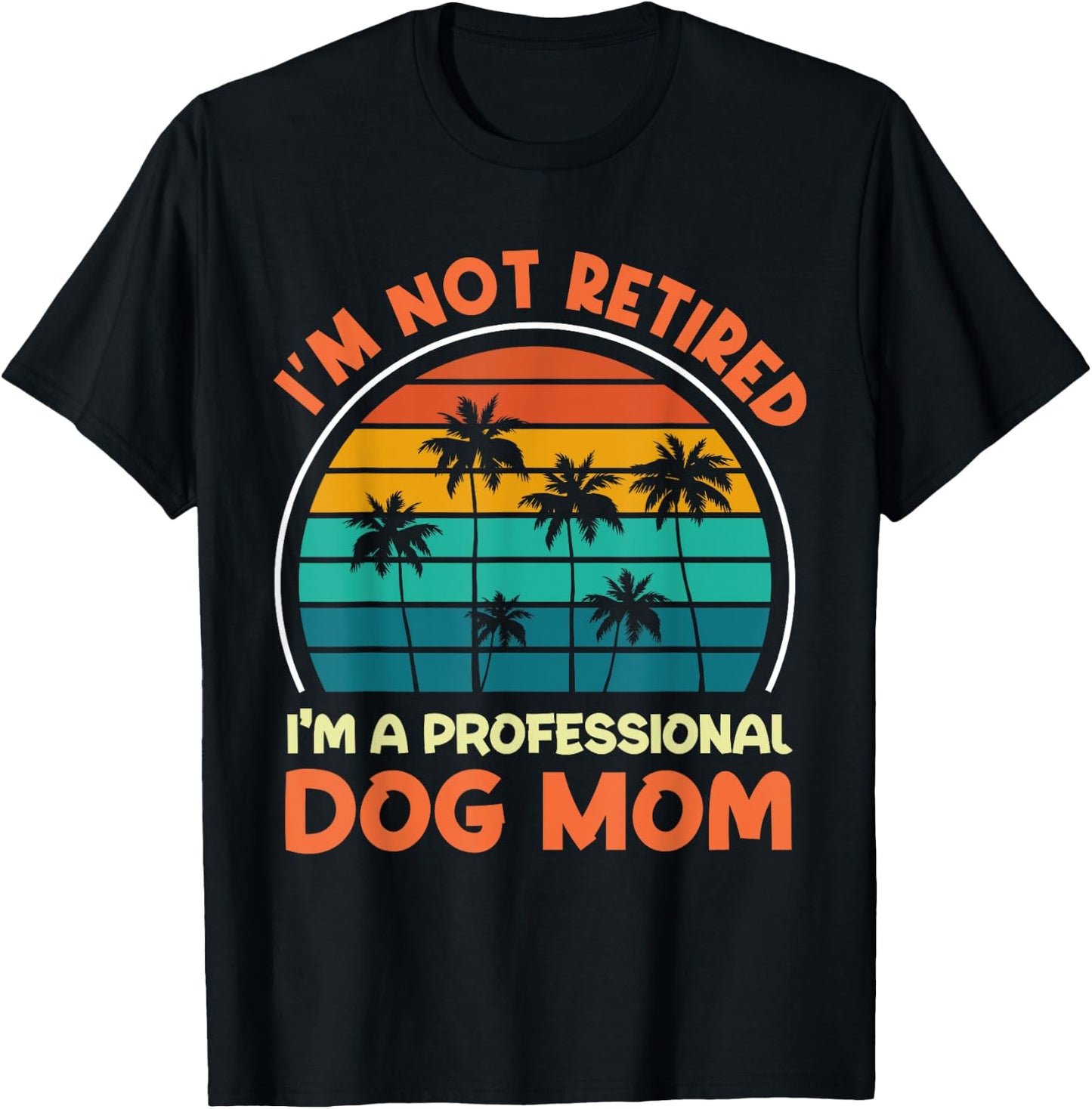 Women I'm Not Retired Professional Dog Mom Retirement Senior T-Shirt - T-Shirt | Black