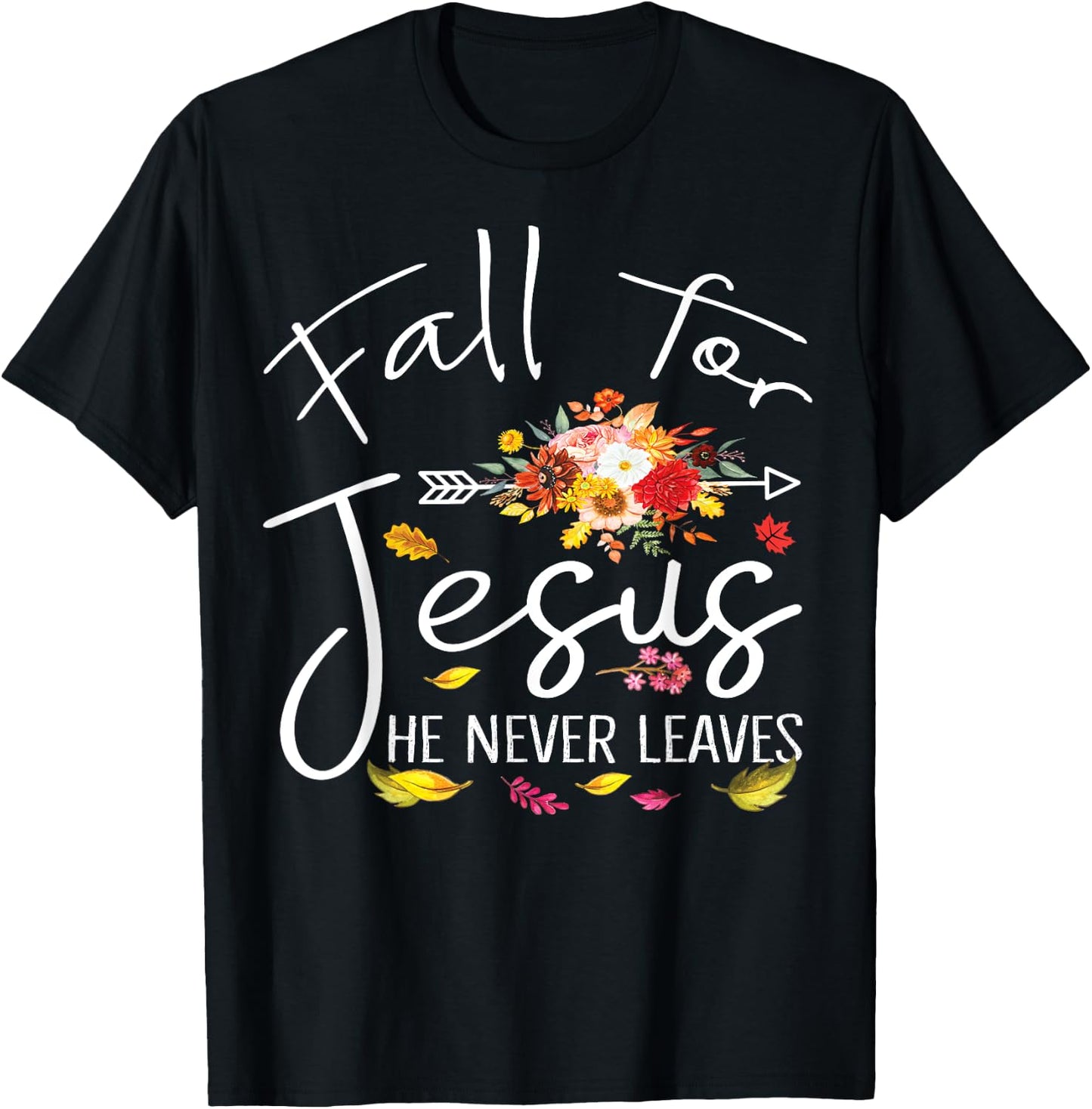 Fall For Jesus He Never Leaves Christian Faith Fall Autumn T-Shirt - T-Shirt | Black