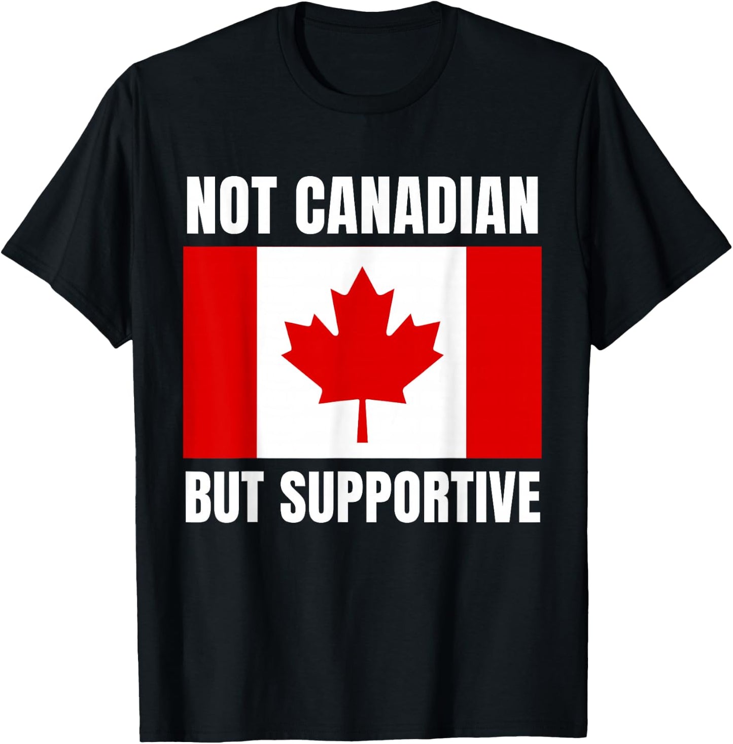 Not Canadian But Supportive Canada Flag Support T-Shirt - T-Shirt | Black