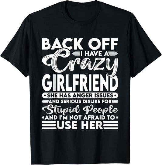 Back Off I Have A Crazy Girlfriend I'm Not Afraid To Use Her T-Shirt - T-Shirt | Black