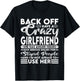 Back Off I Have A Crazy Girlfriend I'm Not Afraid To Use Her T-Shirt - T-Shirt | Black