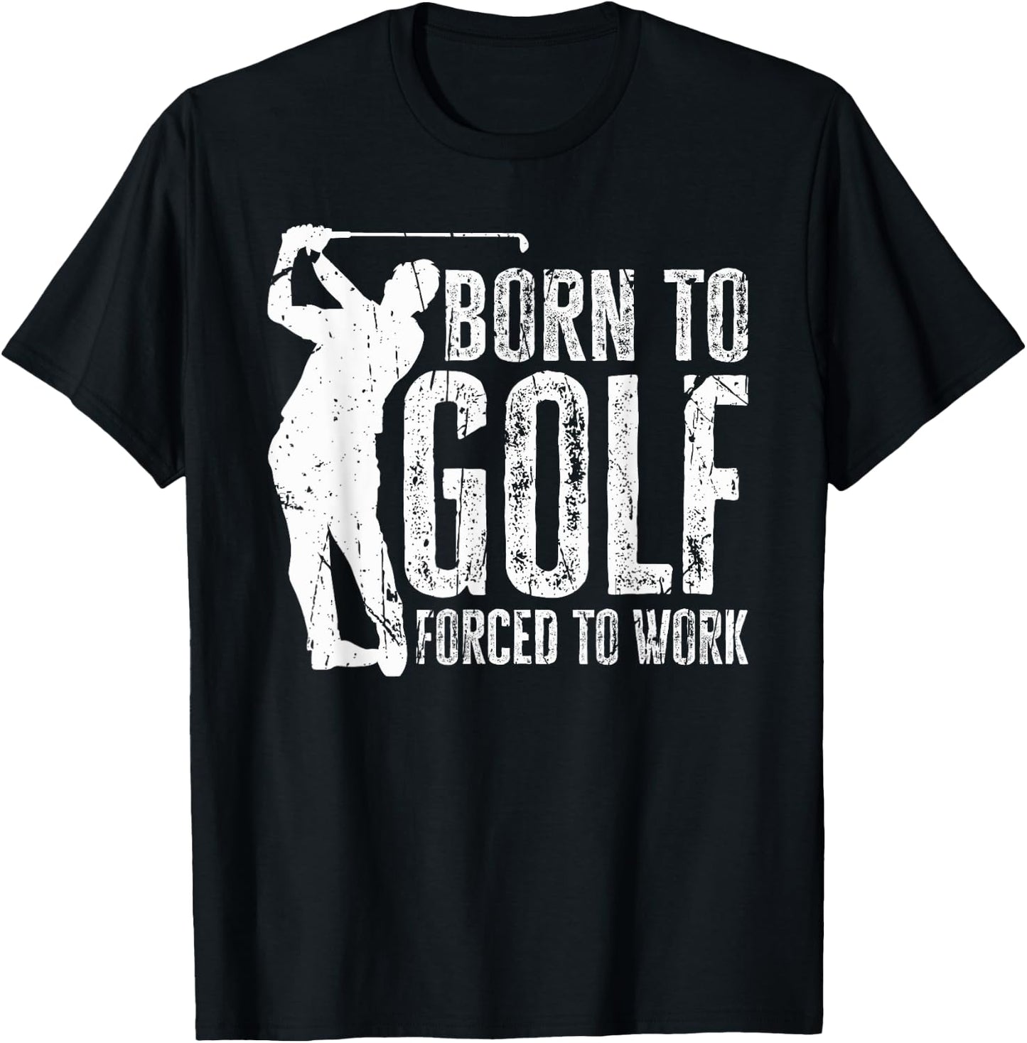 Born to Golf Forced to Work Funny Golfing Golf Player Driver T-Shirt - T-Shirt | Black