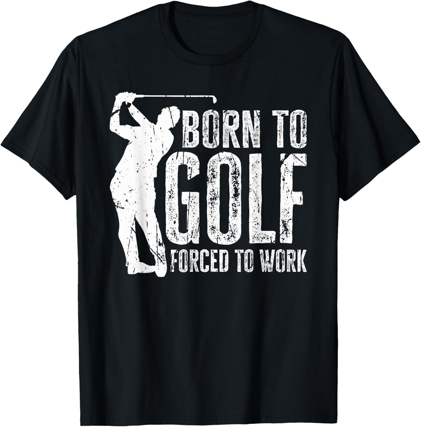 Born to Golf Forced to Work Funny Golfing Golf Player Driver T-Shirt - T-Shirt | Black