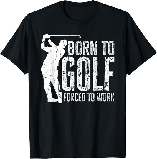 Born to Golf Forced to Work Funny Golfing Golf Player Driver T-Shirt - T-Shirt | Black