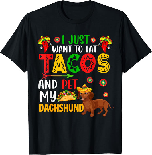 I Just Want To Eat Tacos And Pet My Dachshund Cinco De Mayo T-Shirt - T-Shirt | Black