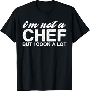 I'm Not a Chef But I Cook a Lot T-Shirt - T-Shirt | Black