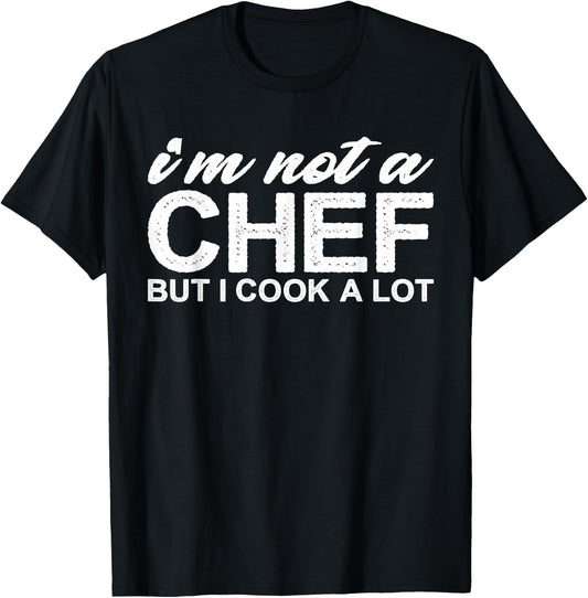 I'm Not a Chef But I Cook a Lot T-Shirt - T-Shirt | Black
