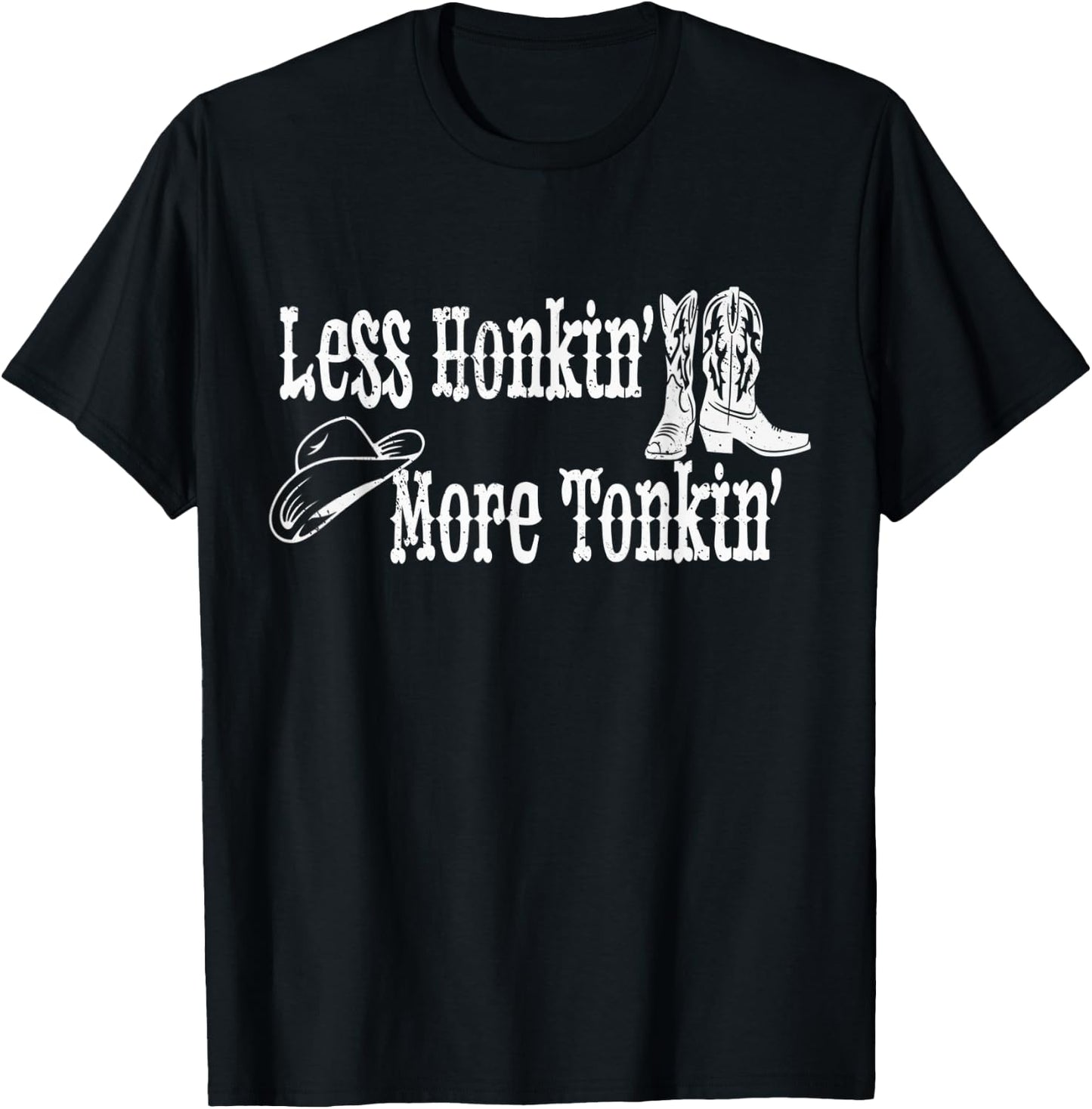 Less Honkin' More Tonkin' Country Western Cowboy Hat Boots T-Shirt - T-Shirt | Black